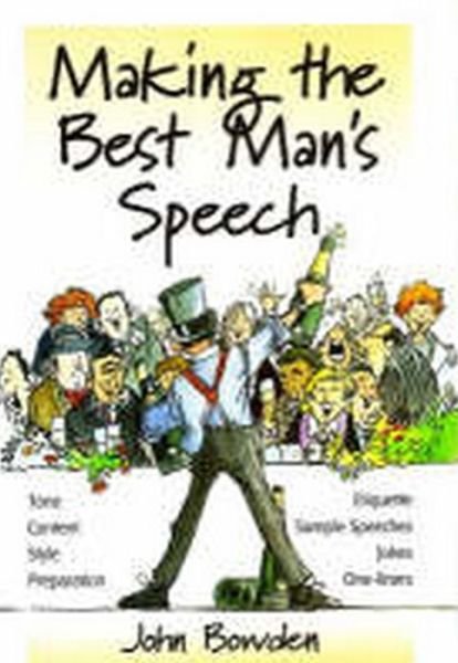 Cover for John Bowden · Making the Best Man's Speech, 2nd Edition: Tone, Content, Style, Preparation, Etiquette, Sample Speeches, Jokes and One-Liners (Paperback Book) [2 Revised edition] (2000)