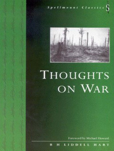 Cover for B. H. Liddell Hart · Thoughts on War - Spellmount Classics (Paperback Book) [New edition] (1998)