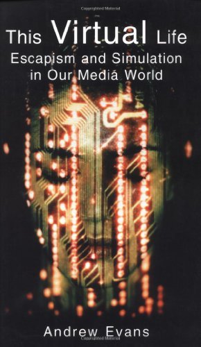 This Virtual Life: Escapism and Simulation in Our Media World - Andrew Evans - Livros - Vision - 9781901250596 - 1 de maio de 2003