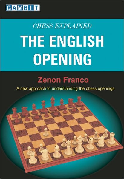 Chess Explained: the English Opening - Zenon Franco - Books - Gambit Publications Ltd - 9781904600596 - October 1, 2006