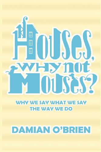 Cover for Damian O'Brien · If Houses, Why Not Mouses? (Paperback Book) (2012)