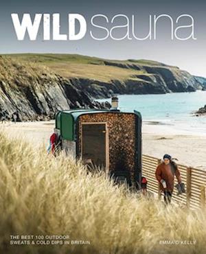 Cover for Emma O'Kelly · Wild Sauna: The Best Outdoor Sweats and Cold Dips in Britain (Travel Guide) (Paperback Book) (2025)