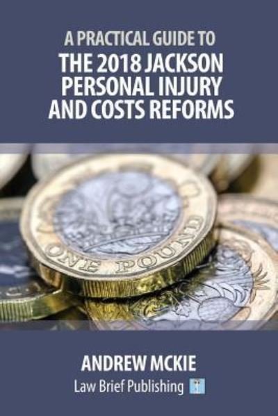 Cover for Andrew Mckie · A Practical Guide to the 2018 Jackson Personal Injury and Costs Reforms (Paperback Book) (2018)
