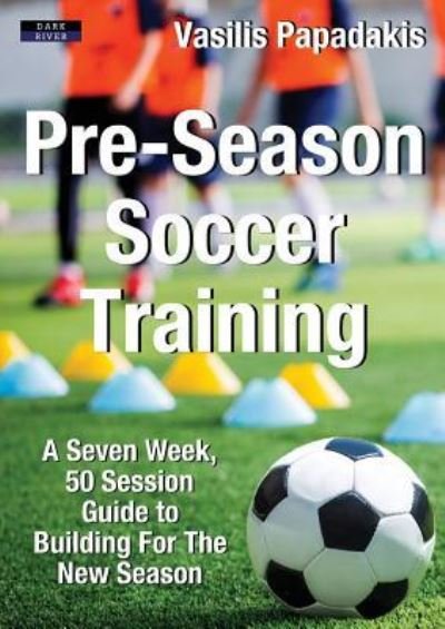 Cover for Vasilis Papadakis · Pre-Season Soccer Training: A Seven Week, 50 Session Guide to Building For The New Season - Soccer Coaching (Paperback Book) (2019)
