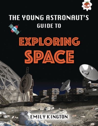 Cover for Emily Kington · The Young Astronaut's Guide to Exploring Space (Hardcover Book) (2021)