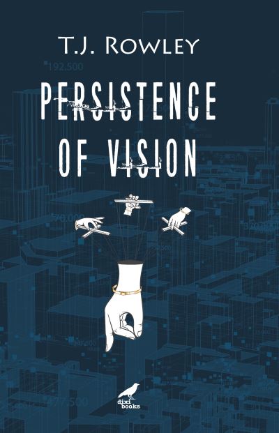 Cover for T J Rowley · Persistence of Vision (Paperback Book) (2022)