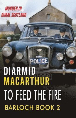 Cover for Diarmid MacArthur · To Feed The Fire: Murder in rural Scotland - Barloch (Paperback Book) (2024)