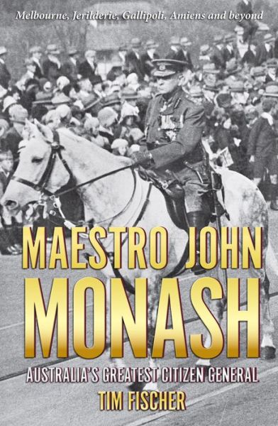 Cover for Tim Fischer · Maestro John Monash: Australia's Greatest Citizen General (Paperback Book) (2014)