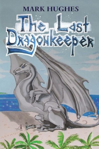 Cover for Mark Hughes · The Last Dragonkeeper (Pocketbok) (2017)