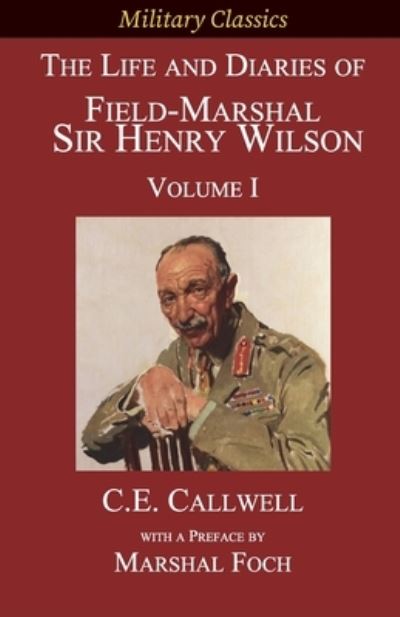 Cover for Charles Edward Callwell · The Life and Diaries of Field-Marshal Sir Henry Wilson (Pocketbok) (2021)