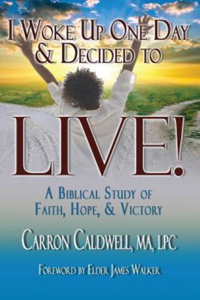 Cover for Carron Caldwell · I Woke Up One Day &amp; Decided to Live! (Paperback Book) (2018)