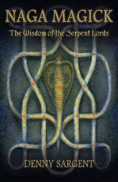 Cover for Denny Sargent · Naga Magick: The Wisdom of the Serpent Lords (Paperback Book) (2017)