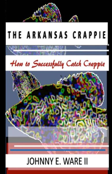 Cover for Johnny E. Ware II · The Arkansas Crappie (Paperback Book) (2016)