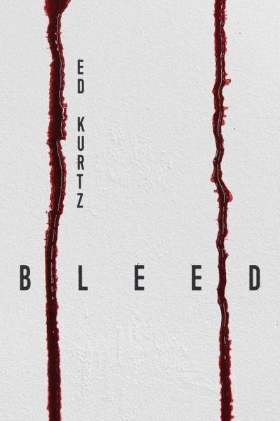 Bleed - Ed Kurtz - Książki - JournalStone - 9781945373596 - 24 marca 2017