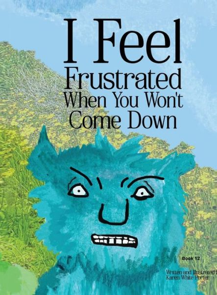 Cover for Karen Porter · I Feel Frustrated When You Won't Come Down (Book) (2022)