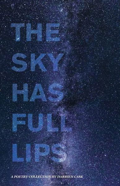 Cover for Darrien Case · The Sky Has Full Lips (Pocketbok) (2019)