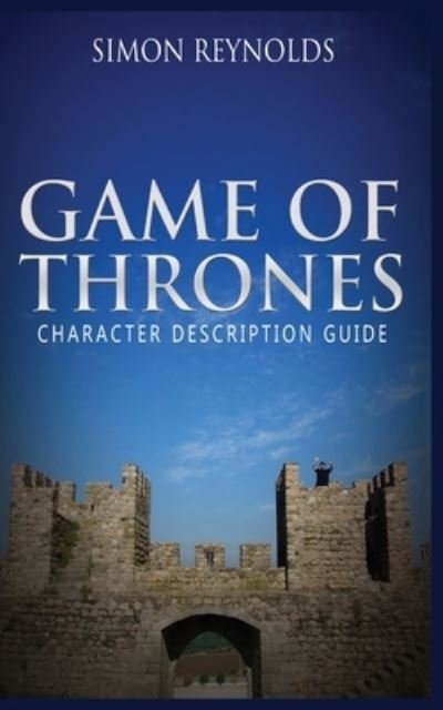 Game of Thrones: Character Description Guide - Simon Reynolds - Livros - MGM Books - 9781952964596 - 25 de maio de 2020
