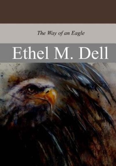 Way of an Eagle - Ethel M. Dell - Books - CreateSpace Independent Publishing Platf - 9781974632596 - August 25, 2017