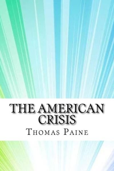 The American Crisis - Thomas Paine - Bøger - Createspace Independent Publishing Platf - 9781975833596 - 2. september 2017