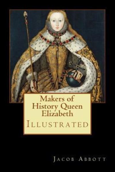 Cover for Jacob Abbott · Makers of History Queen Elizabeth (Paperback Book) (2017)