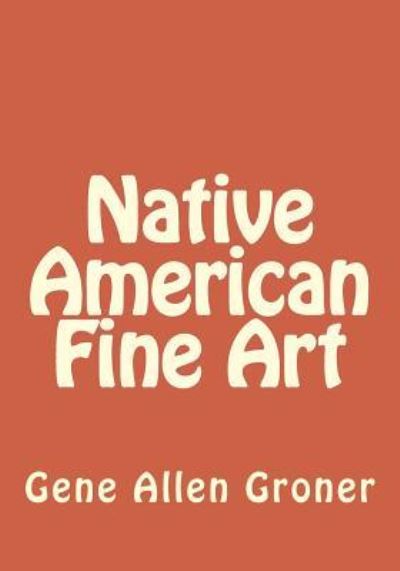 Cover for Gene Allen Groner · Native American Fine Art (Pocketbok) (2017)