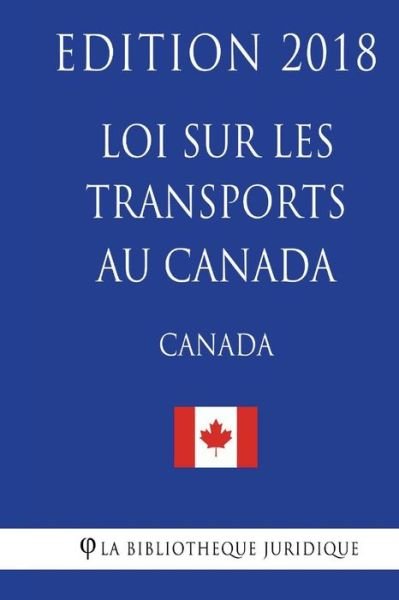 Cover for La Bibliotheque Juridique · Loi sur les transports au Canada - Edition 2018 (Pocketbok) (2018)