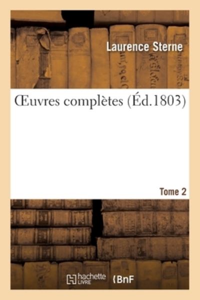 Oeuvres Completes. Tome 2 - Laurence Sterne - Bøker - Hachette Livre - BNF - 9782329336596 - 1. oktober 2019