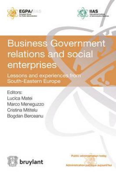 Business Government Relations and Social Enterprises: Lessons and Experiences from South-Eastern Europe - Public Administration Today - Administration Publique Aujourd'hui -  - Livres - Editions juridiques Bruylant - 9782802754596 - 9 mai 2016