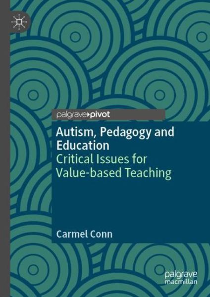 Cover for Carmel Conn · Autism, Pedagogy and Education: Critical Issues for Value-based Teaching (Hardcover Book) [1st ed. 2019 edition] (2019)