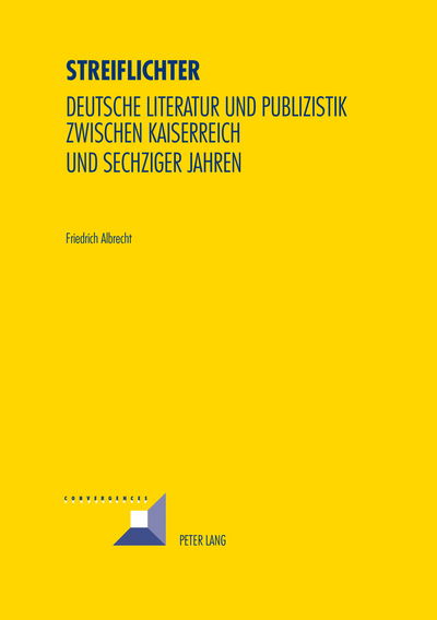Cover for Friedrich Albrecht · Streiflichter: Deutsche Literatur Und Publizistik Zwischen Kaiserreich Und Sechziger Jahren - Convergences (Paperback Book) [German edition] (2014)