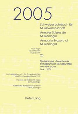 Cover for Schweizer Jahrbuch Fuer Musikwissenschaft- Annales Suisses de Musicologie- Annuario Svizzero Di Musicologia: Neue Folge / Nouvelle Serie / Nuova Serie- 25 (2005)- Musiksprache - Sprachmusik - Symposium Zum 70. Geburtstag Von Peter Guelke- Zuerich 2004 - S (Paperback Book) (2007)