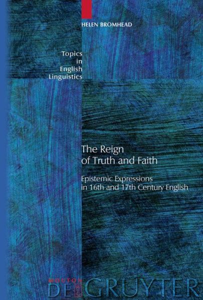 Cover for Helen Bromhead · The Reign of Truth and Faith: Epistemic Expressions in 16th and 17th Century English (Topics in English Linguistics) (Hardcover Book) (2009)