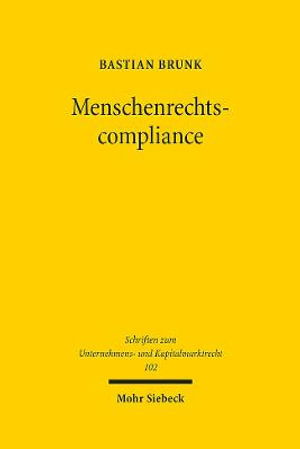 Cover for Bastian Brunk · Menschenrechtscompliance: Eine Untersuchung menschenrechtlicher Verhaltenspflichten von Unternehmen und ihrer Umsetzung im Gesellschaftsrecht - Schriften zum Unternehmens- und Kapitalmarktrecht (Hardcover Book) (2022)