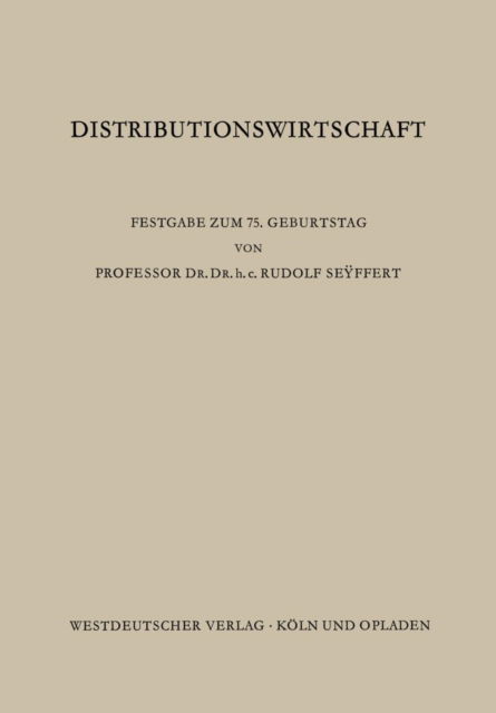 Distributionswirtschaft: Beitrage Aus Den Gebieten Der Absatz-, Handels- Und Beschaffungswirtschaft - Sundhoff, Edmund (Hrsg ) - Bøger - Vs Verlag Fur Sozialwissenschaften - 9783322983596 - 1968