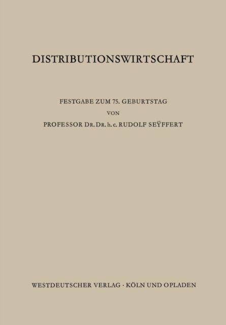 Distributionswirtschaft: Beitrage Aus Den Gebieten Der Absatz-, Handels- Und Beschaffungswirtschaft - Sundhoff, Edmund (Hrsg ) - Bøker - Vs Verlag Fur Sozialwissenschaften - 9783322983596 - 1968