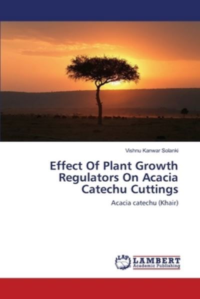 Effect Of Plant Growth Regulators On Acacia Catechu Cuttings - Vishnu Kanwar Solanki - Livros - LAP LAMBERT Academic Publishing - 9783330056596 - 19 de junho de 2017