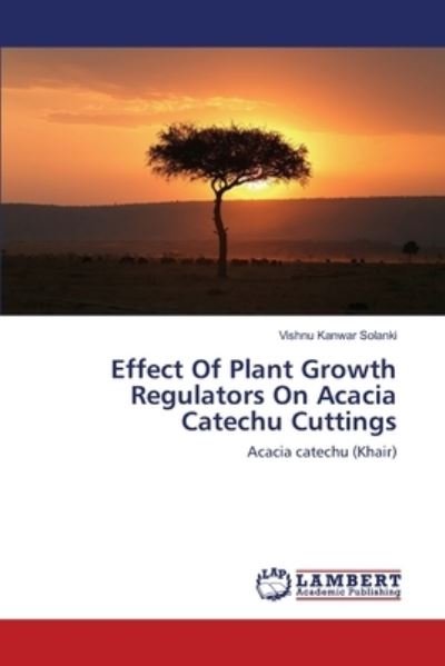 Cover for Vishnu Kanwar Solanki · Effect Of Plant Growth Regulators On Acacia Catechu Cuttings (Paperback Bog) (2017)