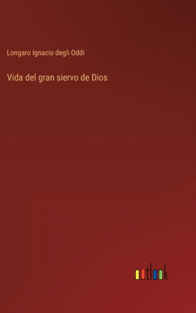 Cover for Longaro Ignacio Degli Oddi · Vida del gran siervo de Dios (Hardcover Book) (2022)