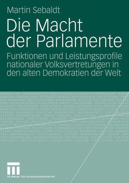 Cover for Martin Sebaldt · Die Macht Der Parlamente: Funktionen Und Leistungsprofile Nationaler Volksvertretungen in Den Alten Demokratien Der Welt (Pocketbok) [2009 edition] (2009)