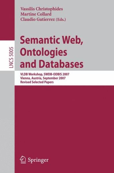 Cover for Vassilis Christophides · Semantic Web, Ontologies and Databases: VLDB Workshop, SWDB-ODBIS 2007, Vienna, Austria, September 24, 2007, Revised Selected Papers - Information Systems and Applications, incl. Internet / Web, and HCI (Paperback Book) [2008 edition] (2008)