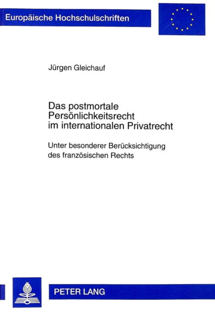 Cover for Jurgen Gleichauf · Das Postmortale Persoenlichkeitsrecht Im Internationalen Privatrecht: Unter Besonderer Beruecksichtigung Des Franzoesischen Rechts - Europaeische Hochschulschriften Recht (Paperback Book) (1998)
