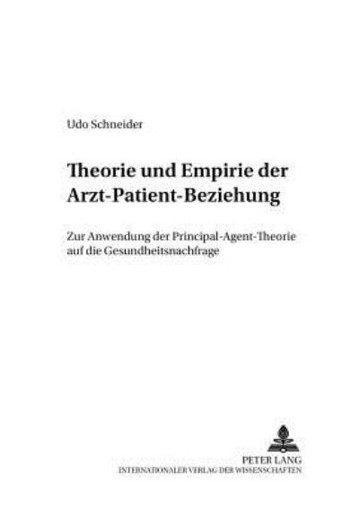 Cover for Schneider Udo Schneider · Theorie und Empirie der Arzt-Patient-Beziehung: Zur Anwendung der Principal-Agent-Theorie auf die Gesundheitsnachfrage (Pocketbok) (2002)