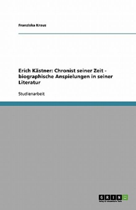 Erich Kästner: Chronist seiner Ze - Kraus - Books - GRIN Verlag - 9783638596596 - November 23, 2013