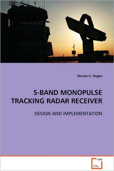 Cover for Mussie G. Hagos · S-band Monopulse Tracking Radar Receiver: Design and Implementation (Paperback Book) (2008)
