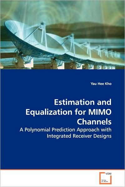 Cover for Yau Hee Kho · Estimation and Equalization for Mimo Channels: a Polynomial Prediction Approach with Integrated Receiver Designs (Pocketbok) (2008)
