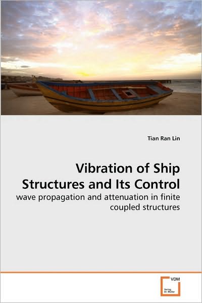Vibration of Ship Structures and Its Control: Wave Propagation and Attenuation in Finite Coupled Structures - Tian Ran Lin - Kirjat - VDM Verlag Dr. Müller - 9783639221596 - tiistai 8. joulukuuta 2009