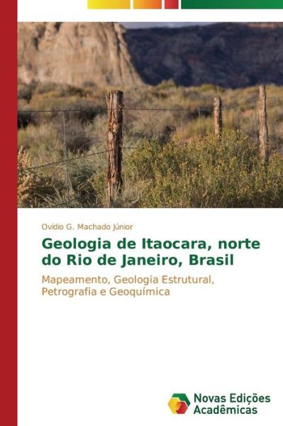Cover for Ovídio G. Machado Júnior · Geologia De Itaocara, Norte Do Rio De Janeiro, Brasil: Mapeamento, Geologia Estrutural, Petrografia E Geoquímica (Paperback Book) [Portuguese edition] (2014)