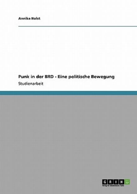 Punk in der BRD - Eine politische - Holst - Kirjat - Grin Publishing - 9783640377596 - tiistai 21. heinäkuuta 2009