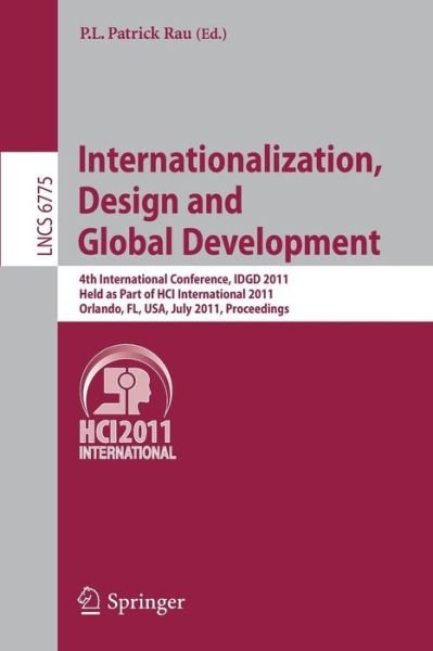 Cover for P L Patrick Rau · Internationalization, Design and Global Development: 4th International Conference, IDGD 2011, Held as Part of HCI International 2011, Orlando, FL, USA, July 9-14, 2011, Proceedings - Information Systems and Applications, incl. Internet / Web, and HCI (Paperback Bog) (2011)