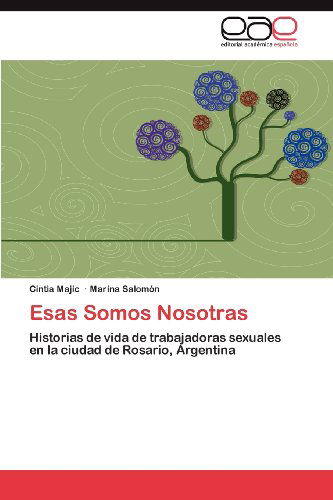 Cover for Marina Salomón · Esas Somos Nosotras: Historias De Vida De Trabajadoras Sexuales en La Ciudad De Rosario, Argentina (Paperback Book) [Spanish edition] (2012)